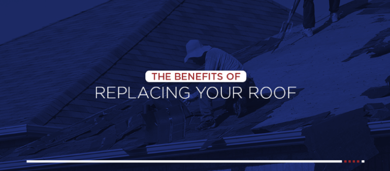 The Benefits of Replacing Your Roof | Tips, Trends & More